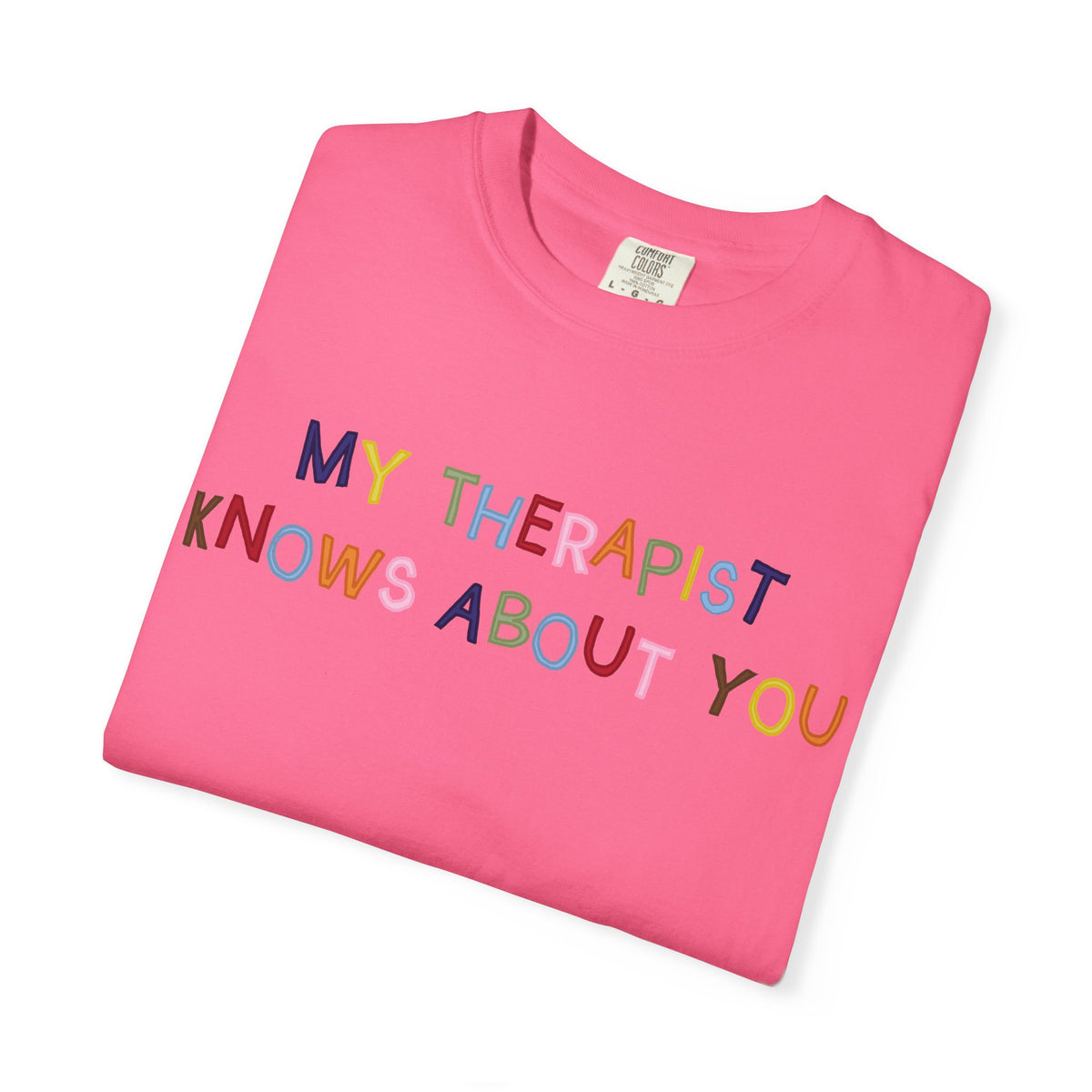 My Therapist Knows About You T-Shirt (Colorful)
