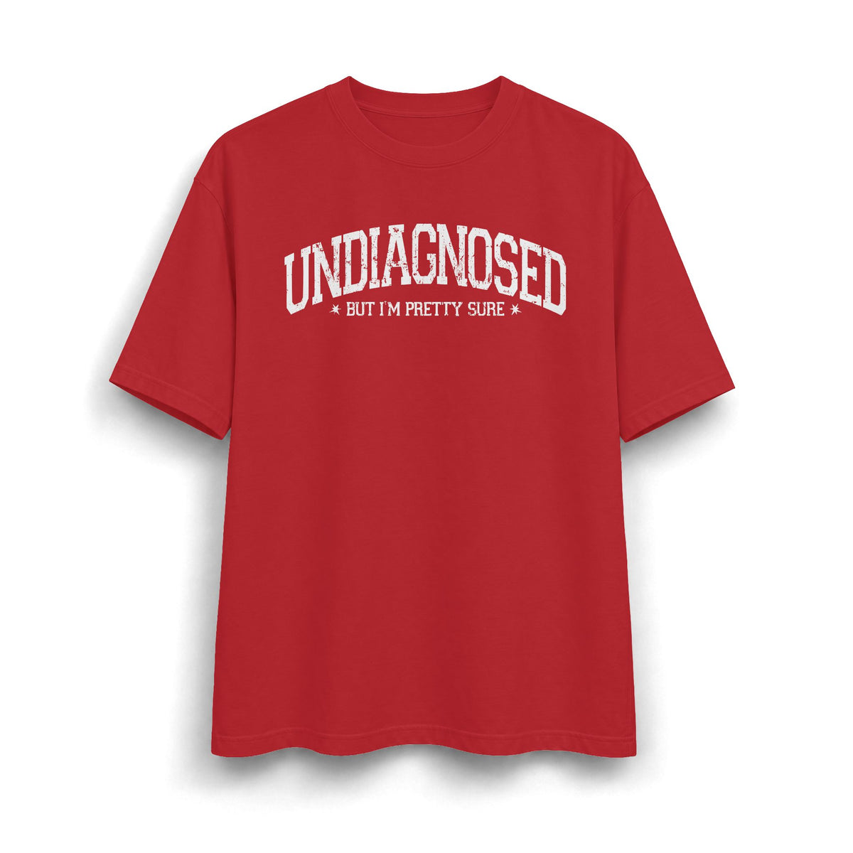 Undiagnosed But I’m Pretty Sure T-Shirt