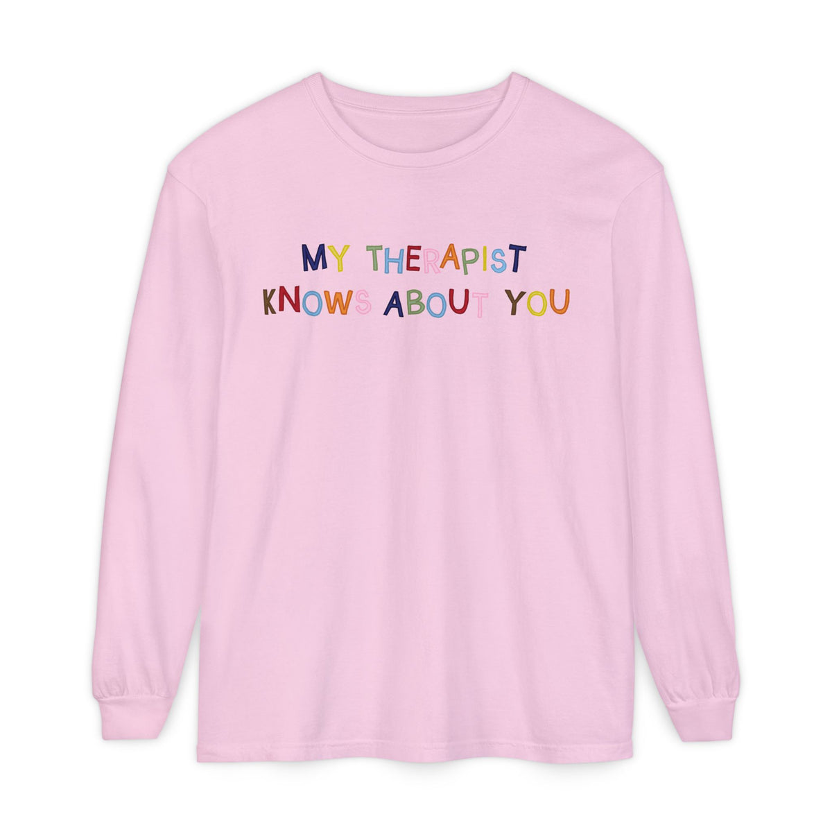 My Therapist Knows About You Long Sleeve T-Shirt