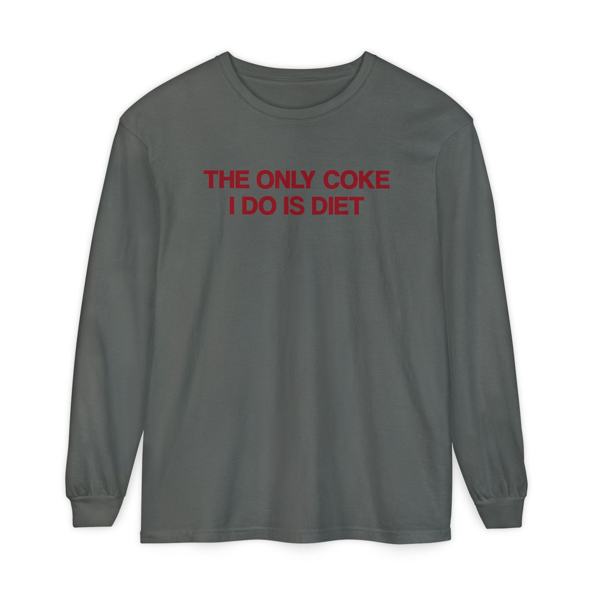 The Only Coke I Do Is Diet Long Sleeve T-Shirt