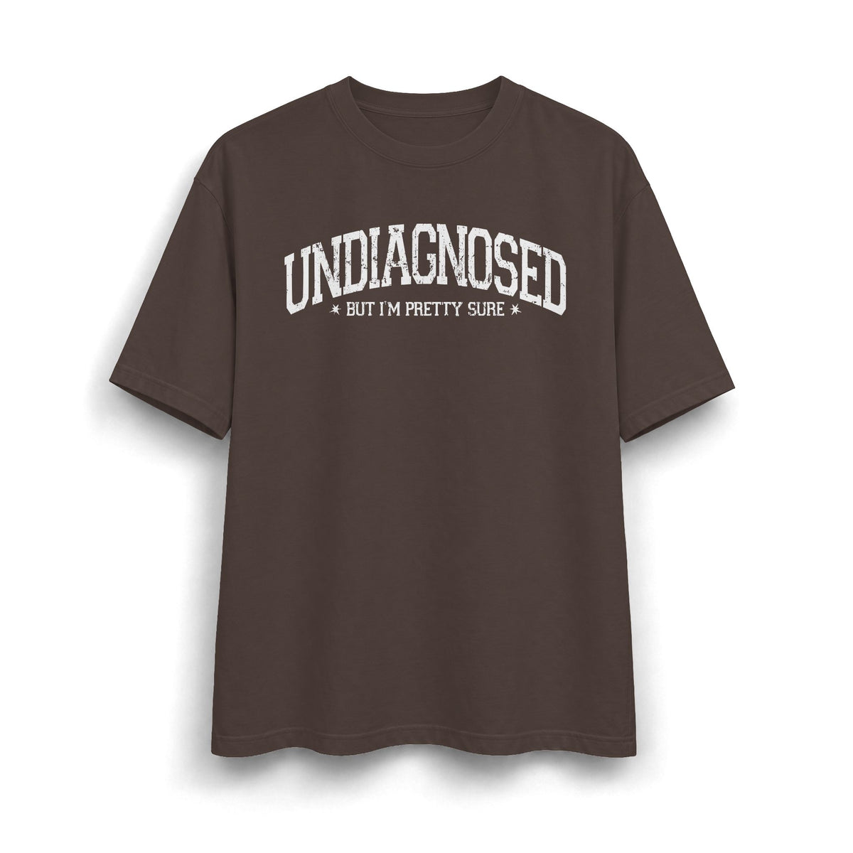 Undiagnosed But I’m Pretty Sure T-Shirt