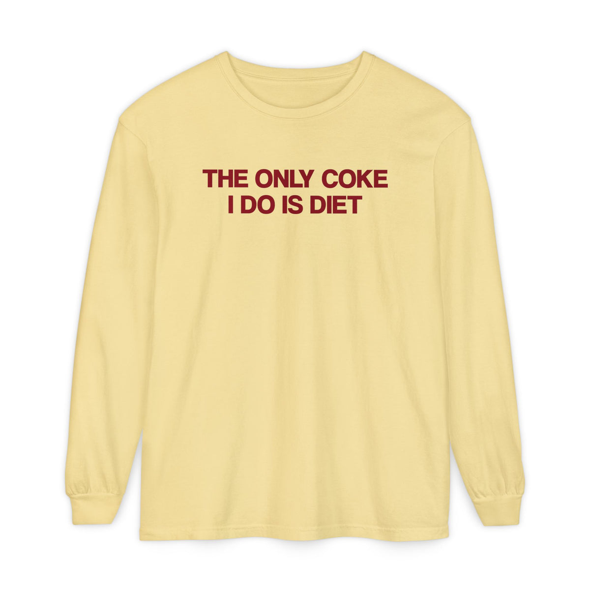 The Only Coke I Do Is Diet Long Sleeve T-Shirt