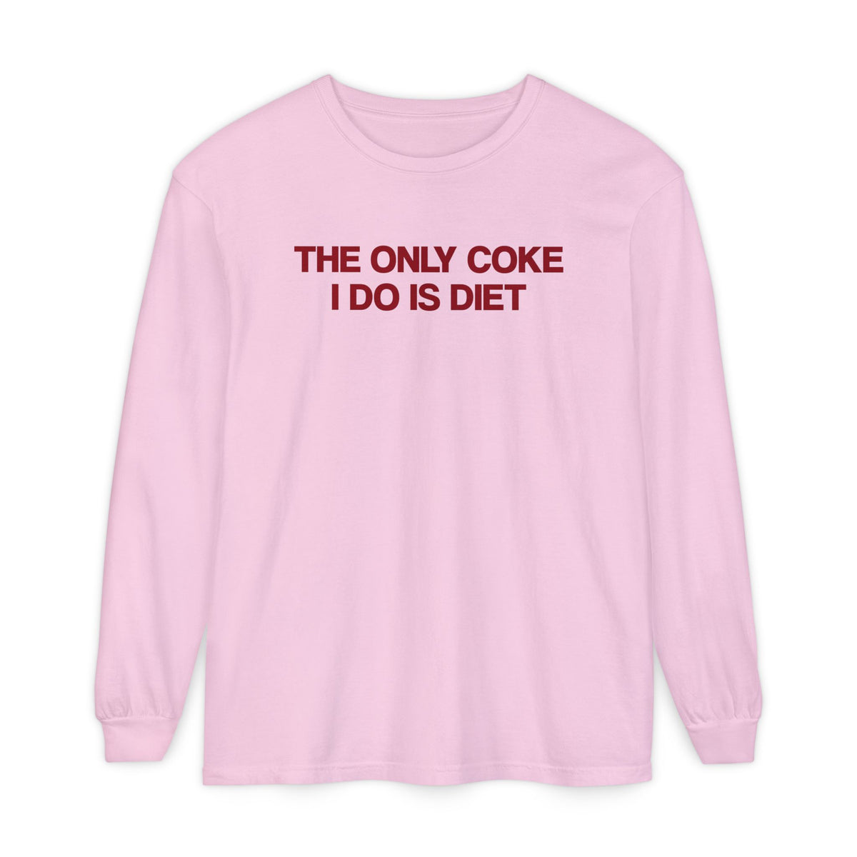 The Only Coke I Do Is Diet Long Sleeve T-Shirt