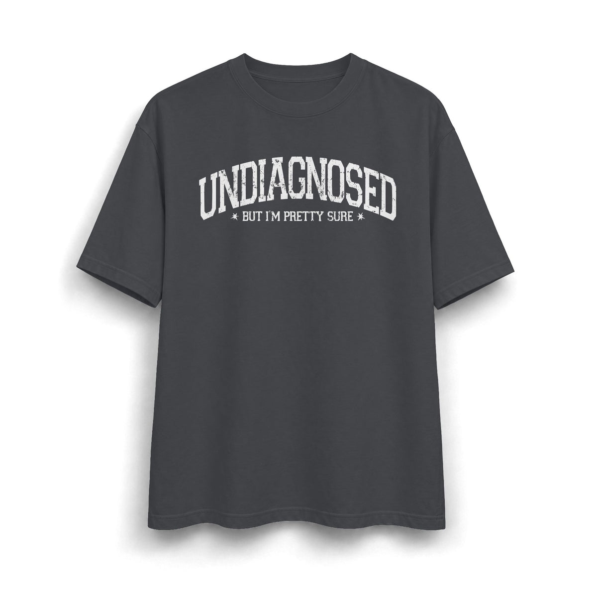 Undiagnosed But I’m Pretty Sure T-Shirt