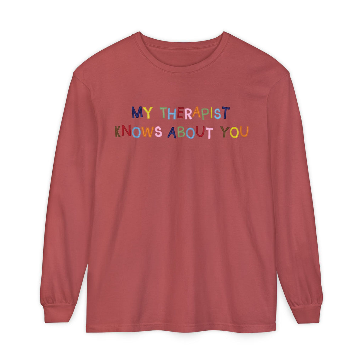 My Therapist Knows About You Long Sleeve T-Shirt