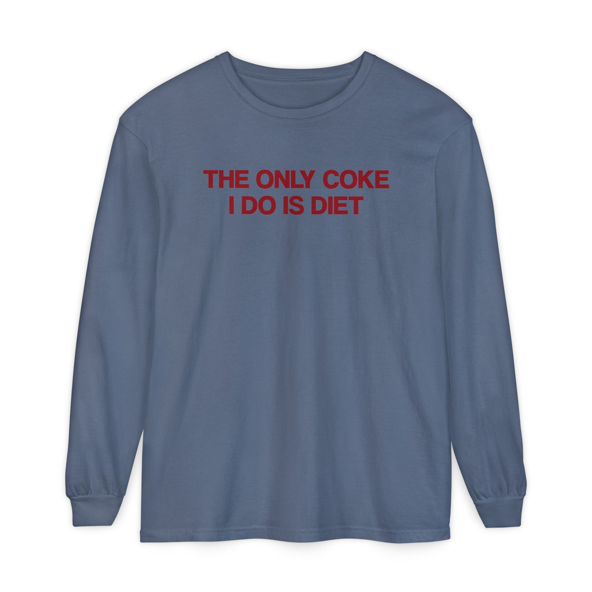 The Only Coke I Do Is Diet Long Sleeve T-Shirt