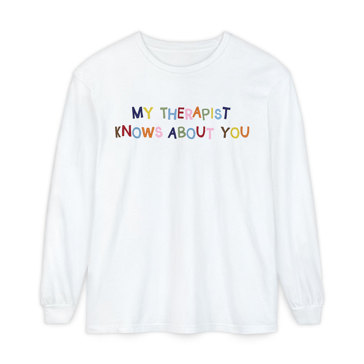 My Therapist Knows About You Long Sleeve T-Shirt
