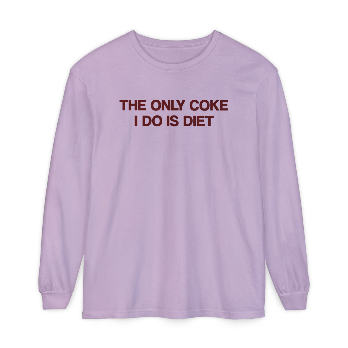 The Only Coke I Do Is Diet Long Sleeve T-Shirt