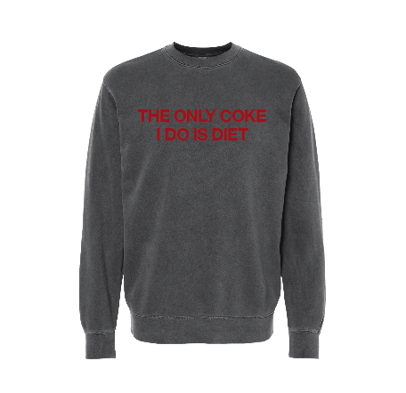 The Only Coke I Do Is Diet Crewneck (Oversized)