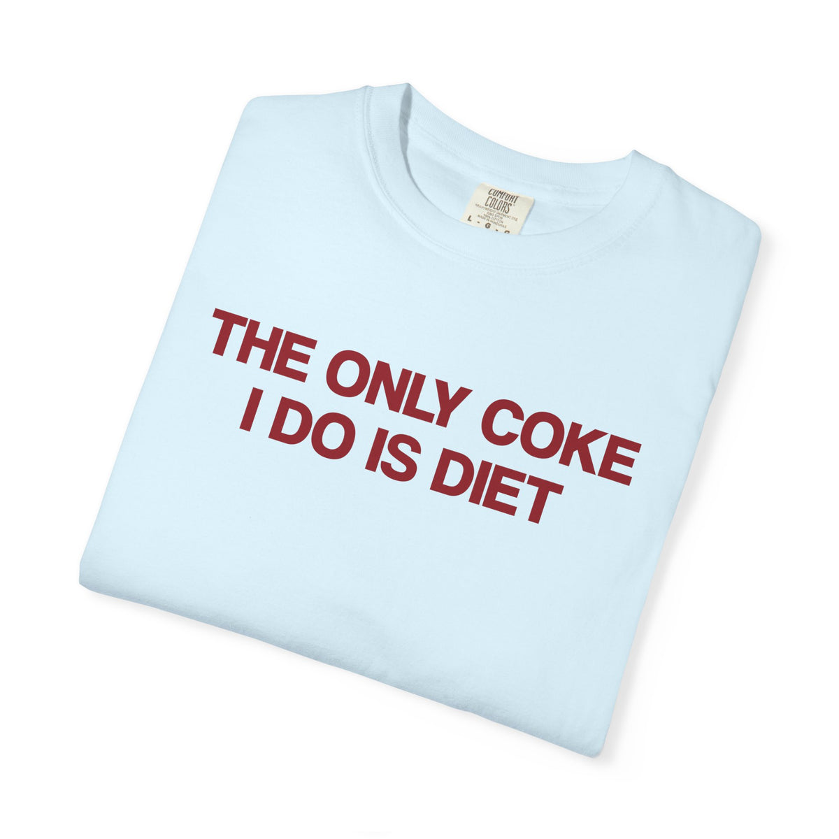 The Only Coke I Do Is Diet T-Shirt
