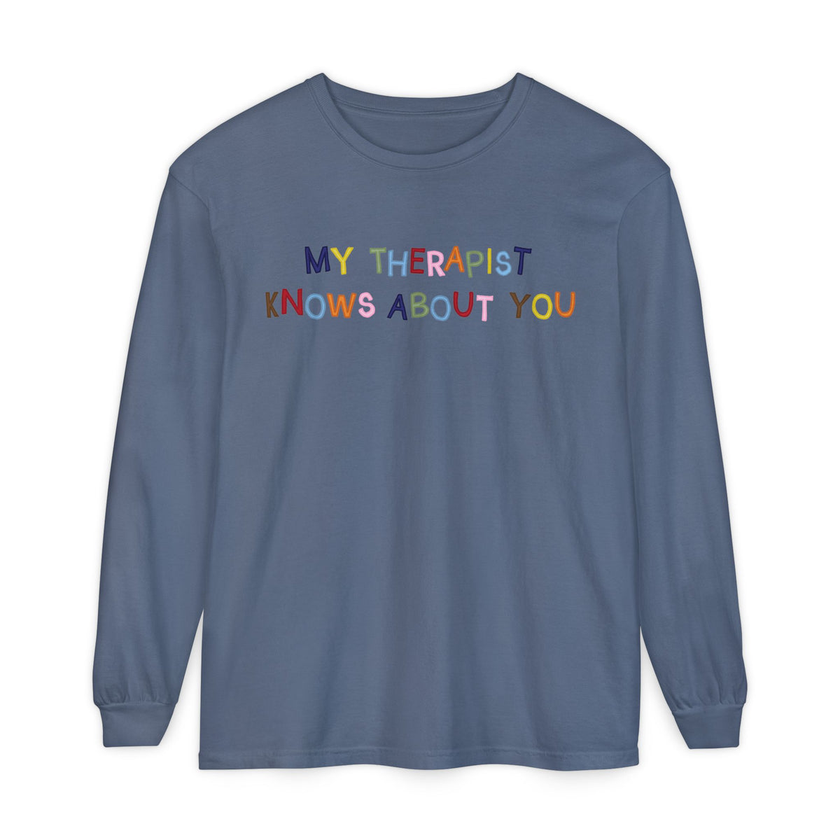 My Therapist Knows About You Long Sleeve T-Shirt