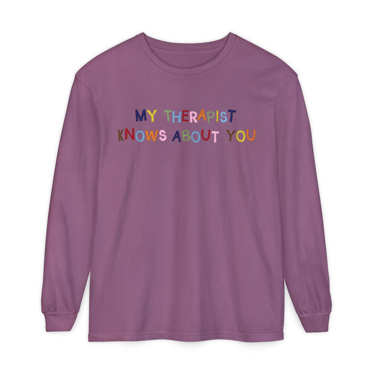 My Therapist Knows About You Long Sleeve T-Shirt
