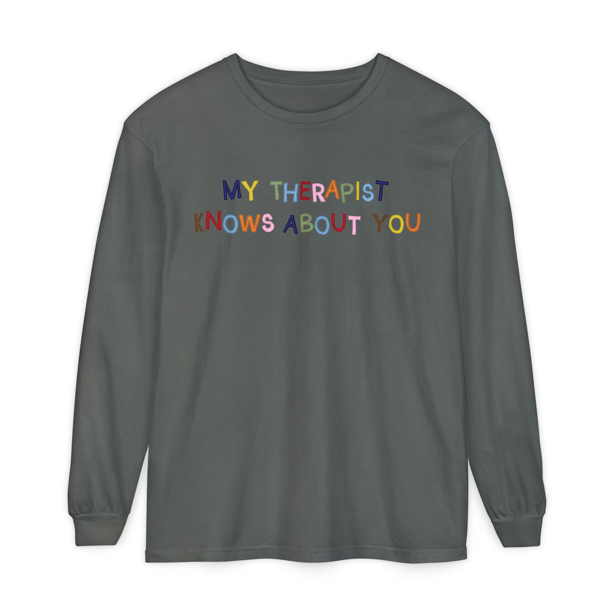 My Therapist Knows About You Long Sleeve T-Shirt