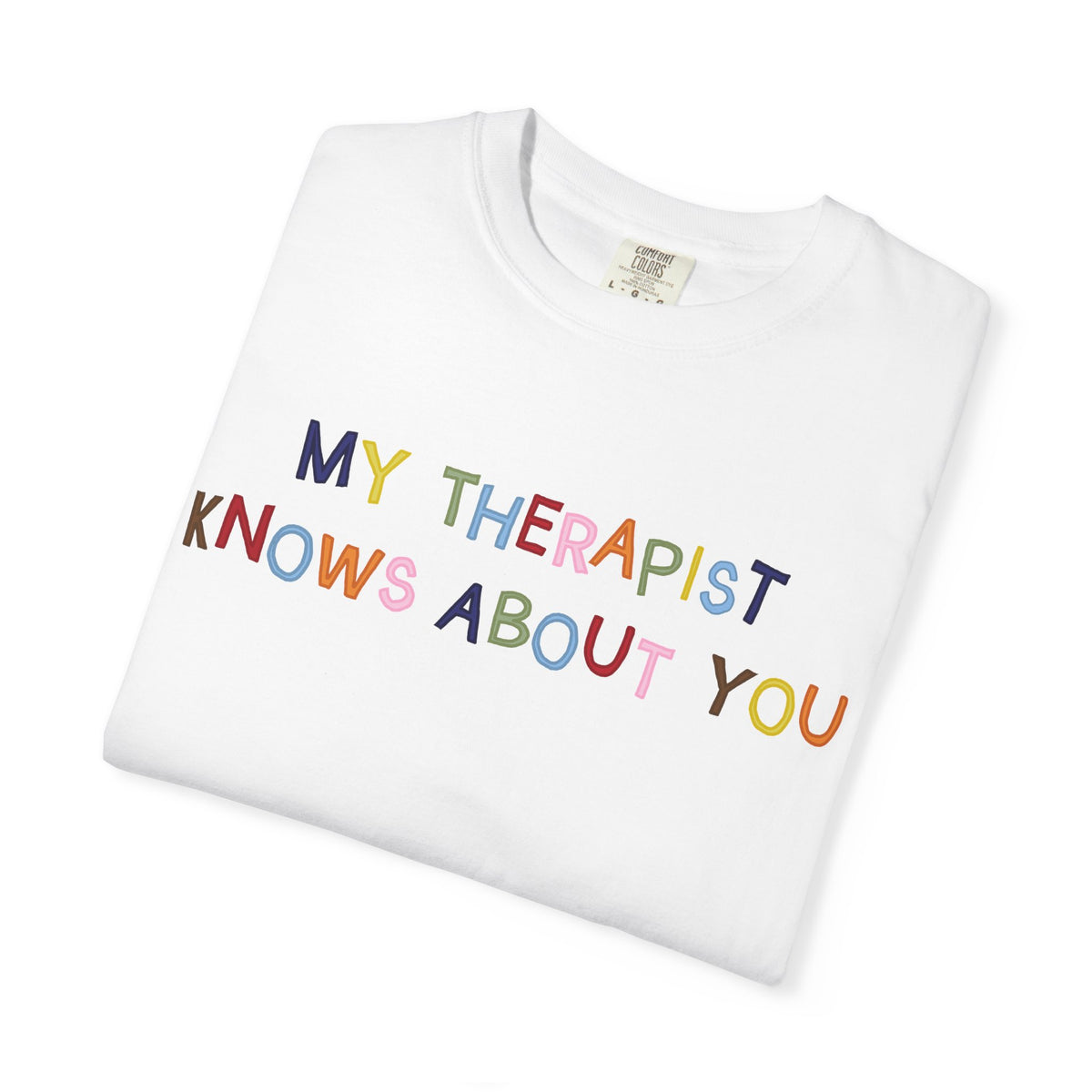 My Therapist Knows About You T-Shirt (Colorful)