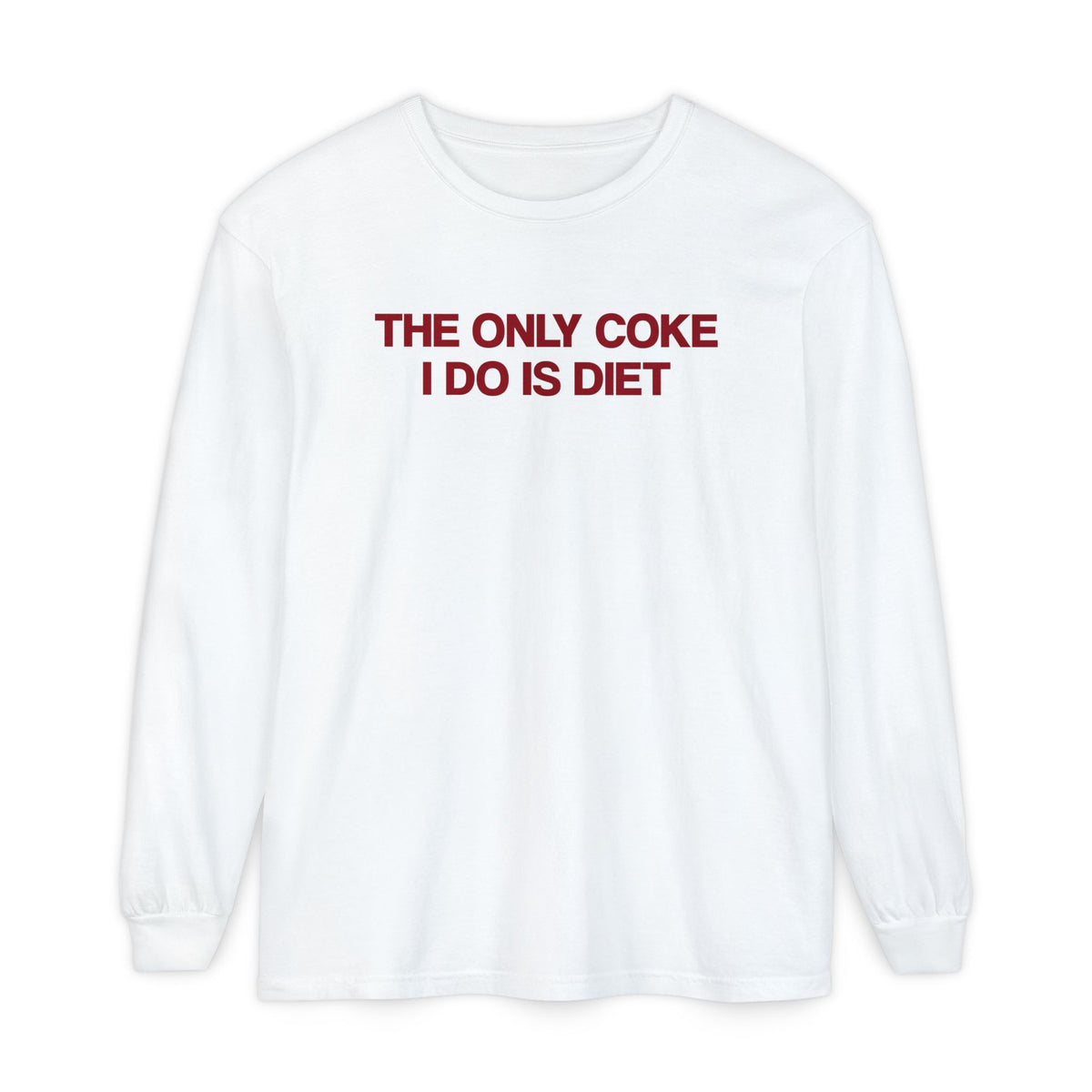The Only Coke I Do Is Diet Long Sleeve T-Shirt