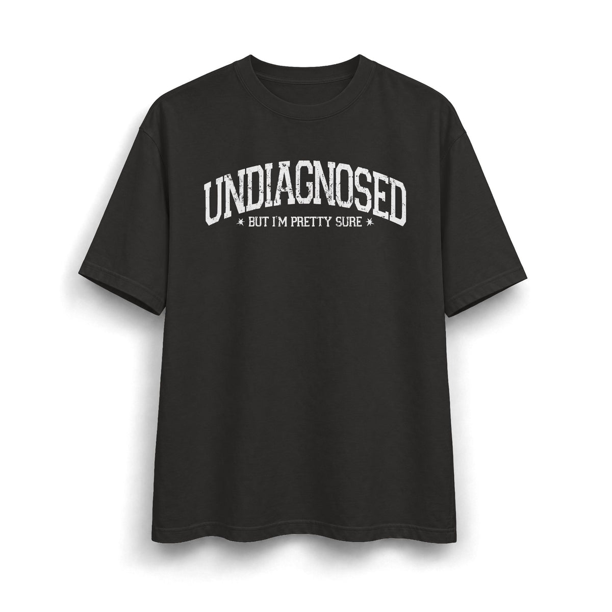 Undiagnosed But I’m Pretty Sure T-Shirt
