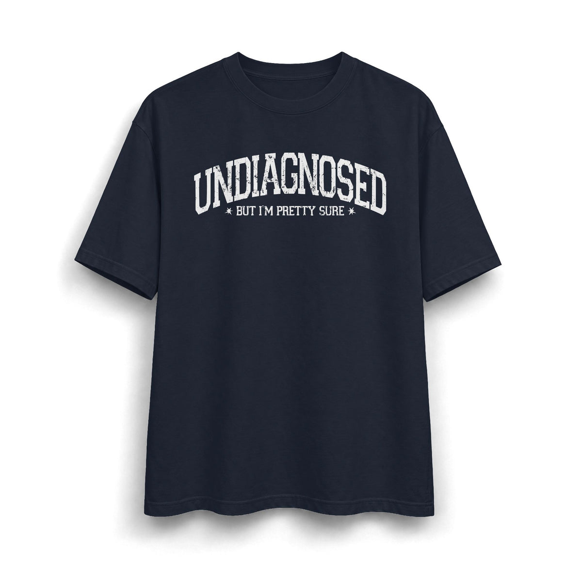 Undiagnosed But I’m Pretty Sure T-Shirt