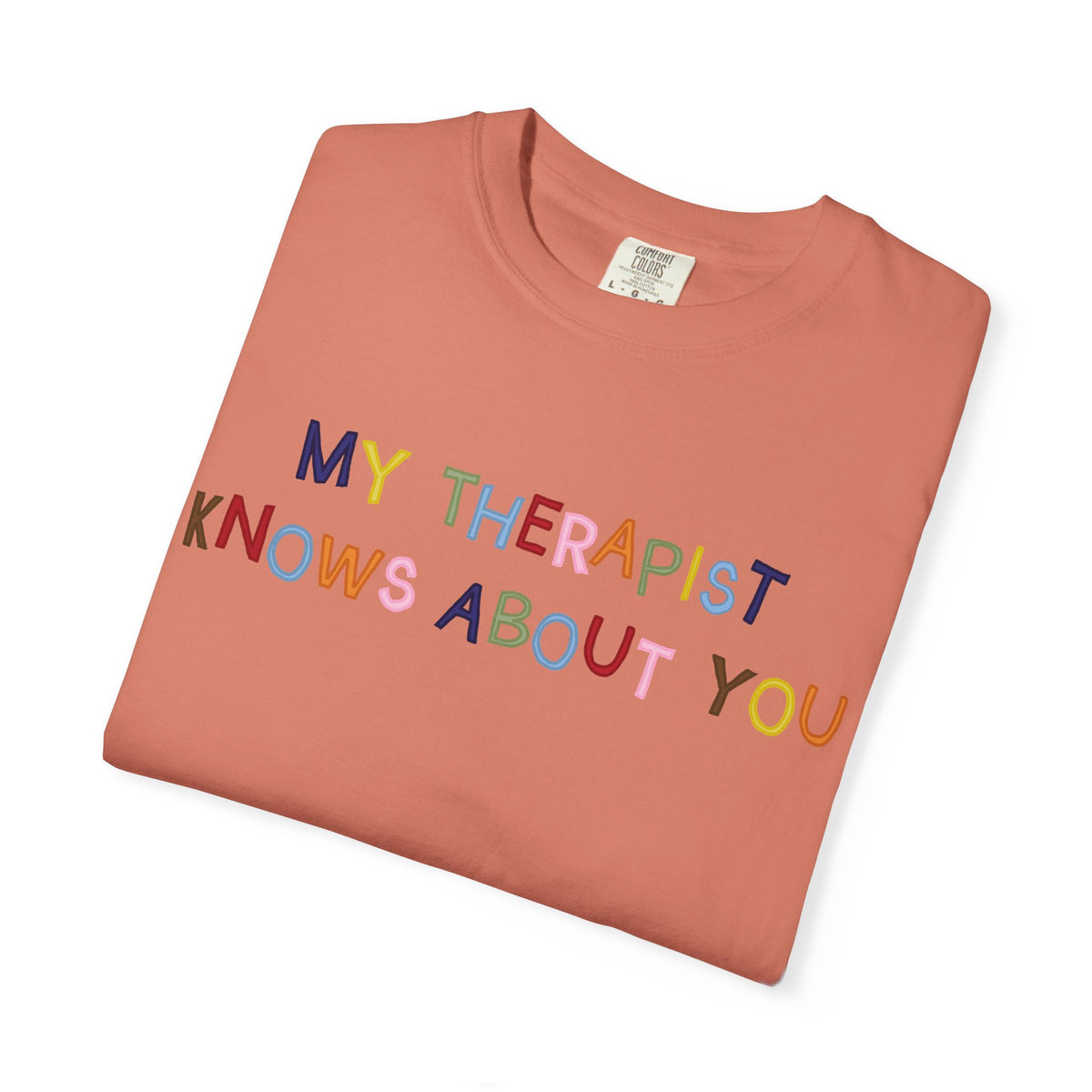 My Therapist Knows About You T-Shirt (Colorful)