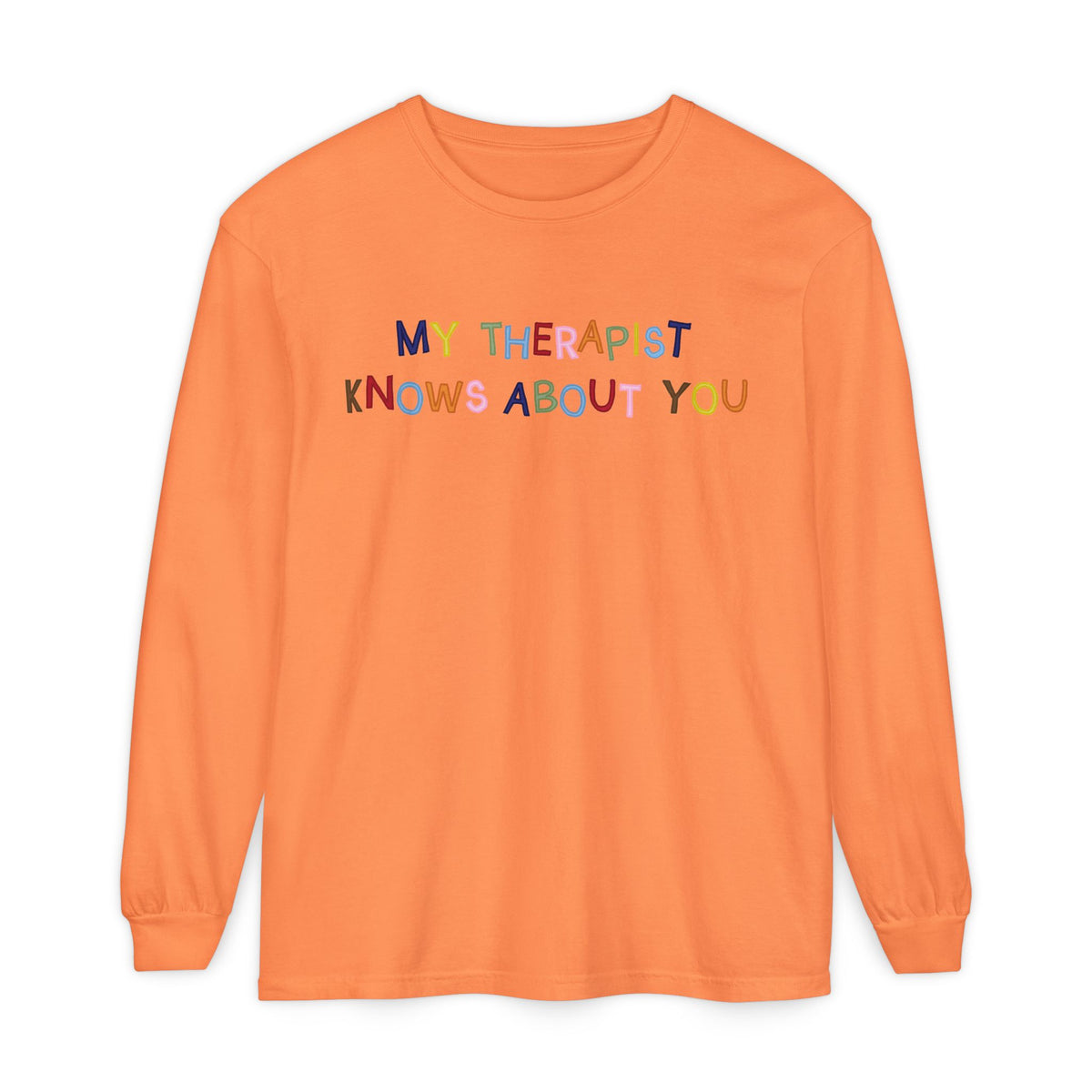 My Therapist Knows About You Long Sleeve T-Shirt