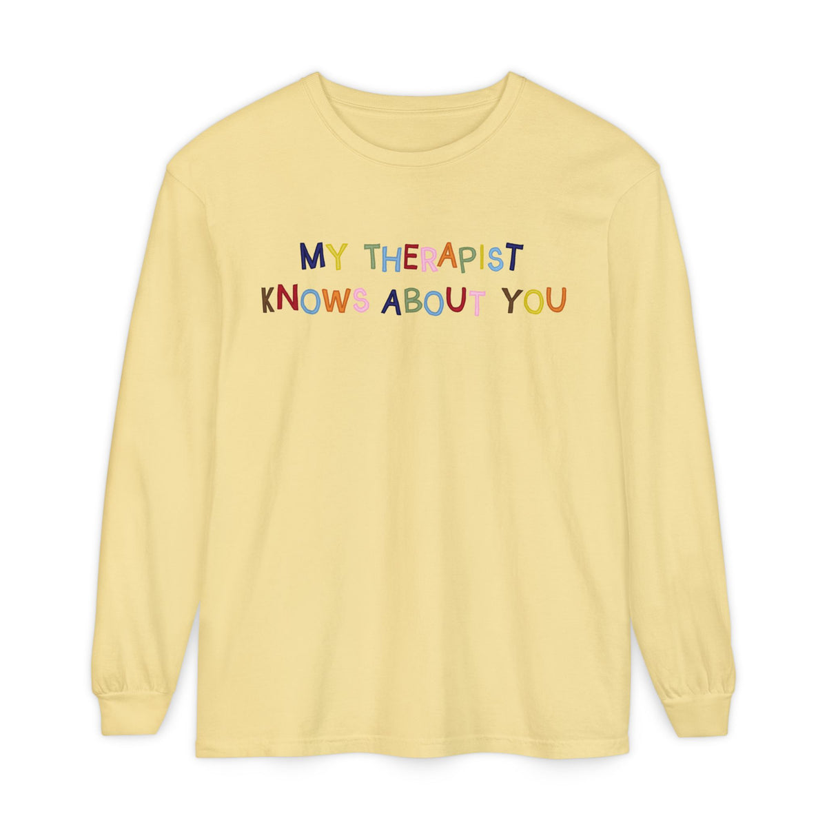 My Therapist Knows About You Long Sleeve T-Shirt