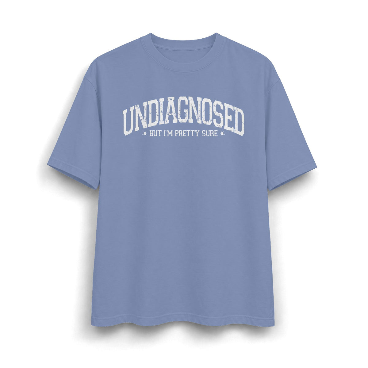 Undiagnosed But I’m Pretty Sure T-Shirt